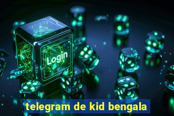 telegram de kid bengala